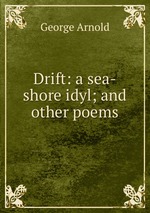Drift: a sea-shore idyl; and other poems