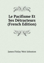 Le Pacifisme Et Ses Dtracteurs (French Edition)