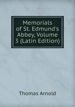 Memorials of St. Edmund`s Abbey, Volume 3 (Latin Edition)