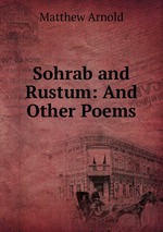 Sohrab and Rustum: And Other Poems