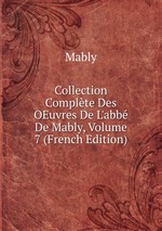 Collection Complte Des OEuvres De L`abb De Mably, Volume 7 (French Edition)