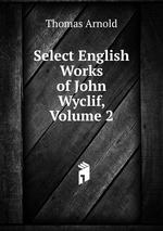 Select English Works of John Wyclif, Volume 2