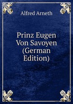 Prinz Eugen Von Savoyen (German Edition)