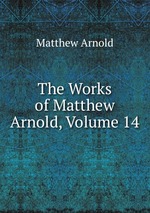 The Works of Matthew Arnold, Volume 14
