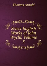 Select English Works of John Wyclif, Volume 3