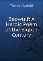 Beowulf: A Heroic Poem of the Eighth Century