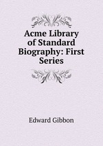 Acme Library of Standard Biography: First Series