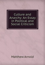 Culture and Anarchy: An Essay in Political and Social Criticism