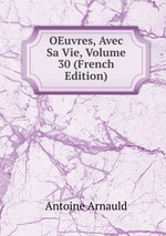 OEuvres, Avec Sa Vie, Volume 30 (French Edition)