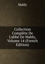 Collection Complte De L`abb De Mably, Volume 14 (French Edition)