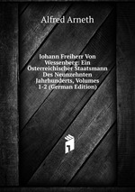 Johann Freiherr Von Wessenberg: Ein sterreichischer Staatsmann Des Neunzehnten Jahrhunderts, Volumes 1-2 (German Edition)