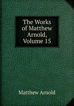 The Works of Matthew Arnold, Volume 15