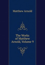 The Works of Matthew Arnold, Volume 9