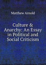 Culture & Anarchy: An Essay in Political and Social Criticism