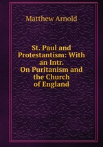 St. Paul and Protestantism: With an Intr. On Puritanism and the Church of England