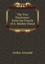 The Two Duchesses: From the French of A. Mathey Pseud