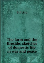 The farm and the fireside: sketches of domestic life in war and peace