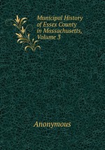 Municipal History of Essex County in Massachusetts, Volume 3