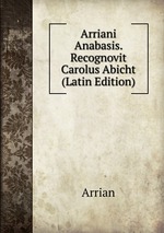 Arriani Anabasis. Recognovit Carolus Abicht (Latin Edition)