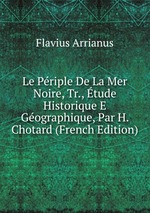 Le Priple De La Mer Noire, Tr., tude Historique E Gographique, Par H. Chotard (French Edition)