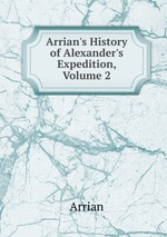 Arrian`s History of Alexander`s Expedition, Volume 2