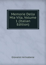 Memorie Della Mia Vita, Volume 1 (Italian Edition)