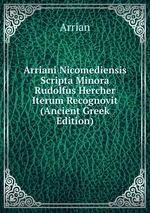 Arriani Nicomediensis Scripta Minora Rudolfus Hercher Iterum Recognovit (Ancient Greek Edition)
