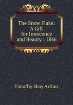 The Snow Flake: A Gift for Innocence and Beauty : 1846