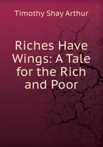 Riches Have Wings: A Tale for the Rich and Poor