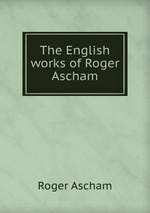 The English works of Roger Ascham