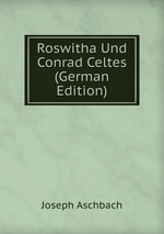 Roswitha Und Conrad Celtes (German Edition)