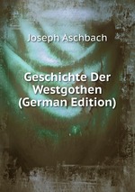 Geschichte Der Westgothen (German Edition)