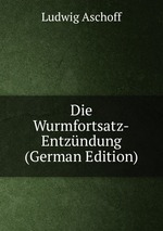 Die Wurmfortsatz-Entzndung (German Edition)