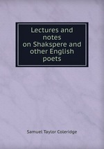 Lectures and notes on Shakspere and other English poets
