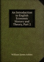 An Introduction to English Economic History and Theory, Part 2