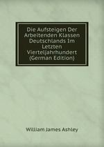 Die Aufsteigen Der Arbeitenden Klassen Deutschlands Im Letzten Vierteljahrhundert (German Edition)