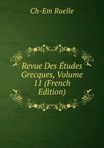 Revue Des tudes Grecques, Volume 11 (French Edition)