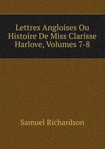 Lettres Angloises Ou Histoire De Miss Clarisse Harlove, Volumes 7-8