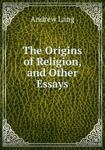 The Origins of Religion, and Other Essays