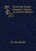 Revue Des tudes Grecques, Volume 12 (French Edition)