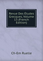 Revue Des tudes Grecques, Volume 13 (French Edition)