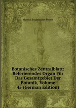 Botanisches Zentralblatt: Referierendes Organ Fr Das Gesamtgebiet Der Botanik, Volume 45 (German Edition)