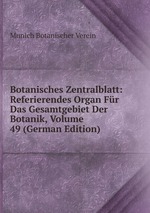 Botanisches Zentralblatt: Referierendes Organ Fr Das Gesamtgebiet Der Botanik, Volume 49 (German Edition)