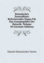 Botanisches Zentralblatt: Referierendes Organ Fr Das Gesamtgebiet Der Botanik, Volume 50 (German Edition)