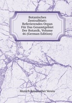 Botanisches Zentralblatt: Referierendes Organ Fr Das Gesamtgebiet Der Botanik, Volume 46 (German Edition)