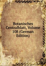 Botanisches Centralblatt, Volume 108 (German Edition)