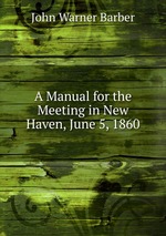 A Manual for the Meeting in New Haven, June 5, 1860