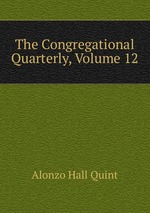 The Congregational Quarterly, Volume 12