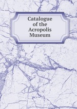 Catalogue of the Acropolis Museum