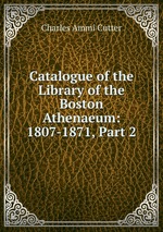 Catalogue of the Library of the Boston Athenaeum: 1807-1871, Part 2